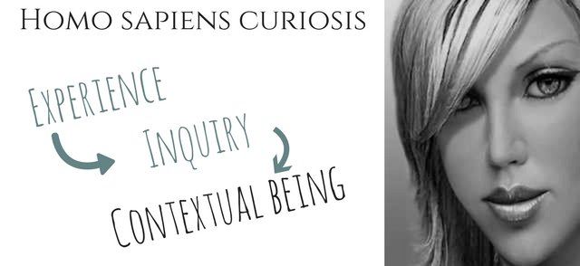 Homo sapiens curiosis - experience, inquiry, contextual being